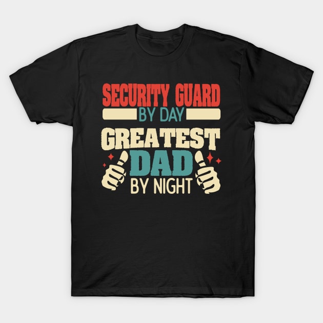 Security Guard by day, greatest dad by night T-Shirt by Anfrato